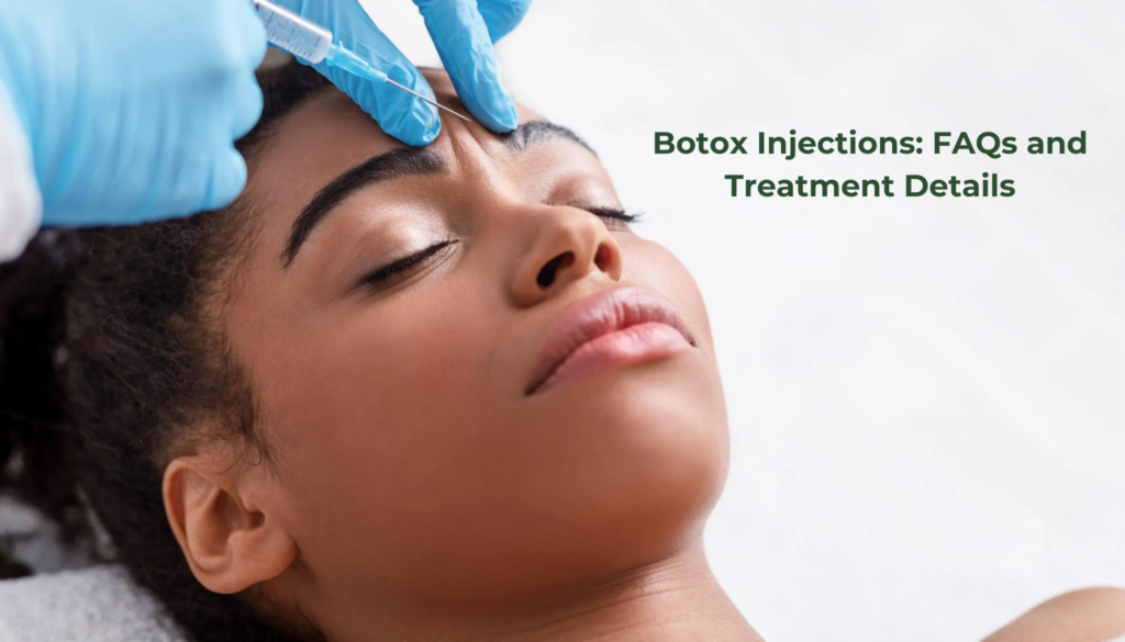 Botox Injections: FAQs and Treatment Details
