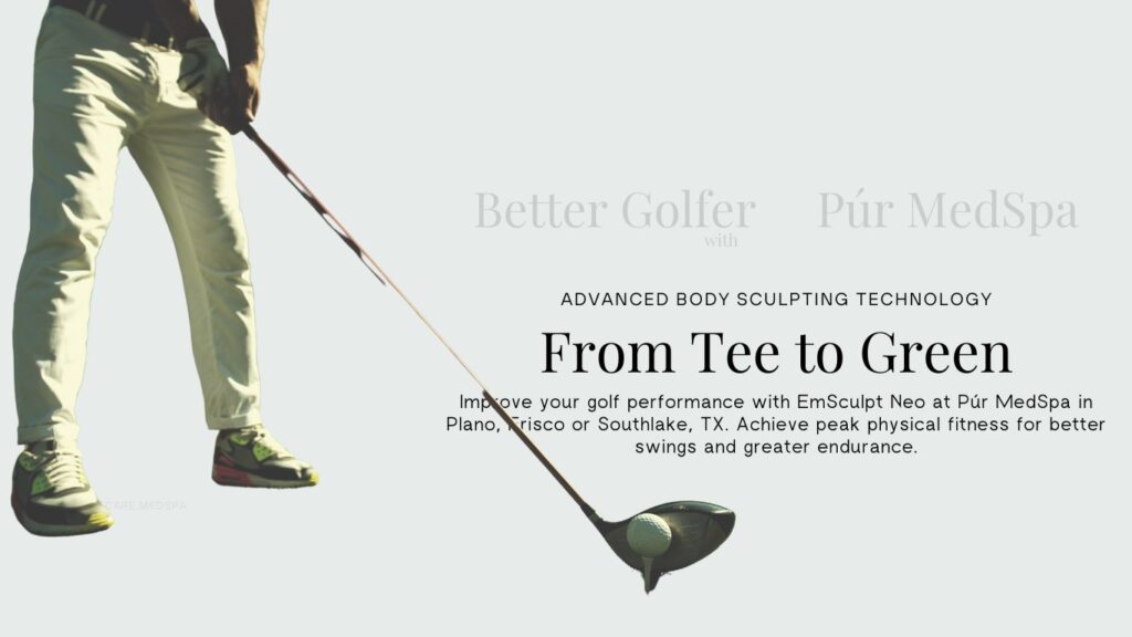 From Tee to Green: Improve Your Golf Performance with EmSculpt Neo and Weight Management Solutions 