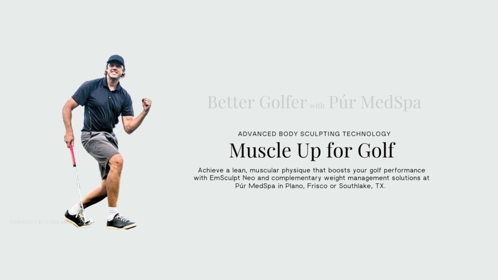 Transform Your Golf Game with EmSculpt Neo at PÚR MedSpa: Build Muscle, Burn Fat, Play Better